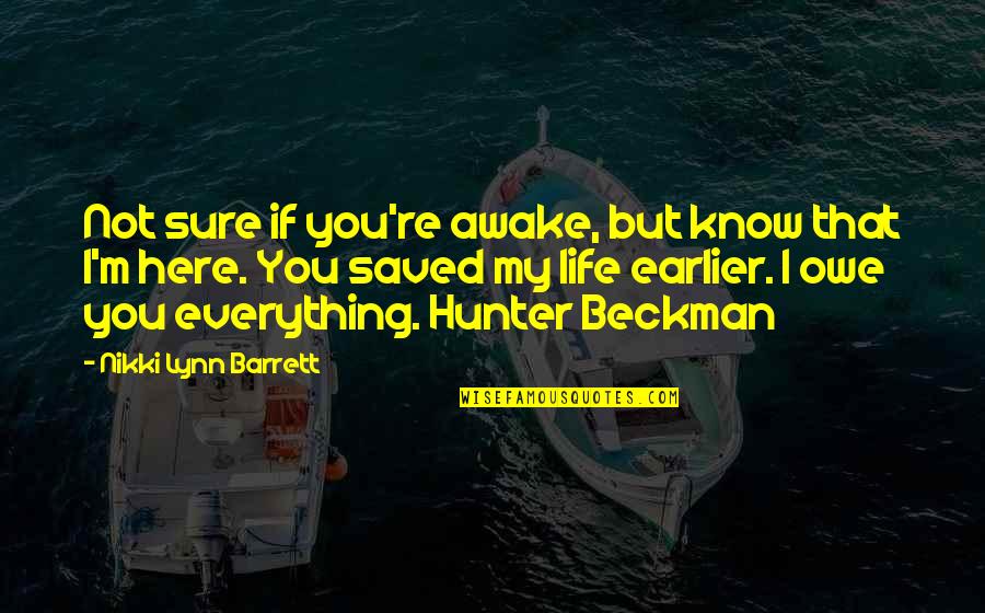 Life Saved Quotes By Nikki Lynn Barrett: Not sure if you're awake, but know that Life Saved Quotes By Nikki Lynn Barrett: Not sure if you're awake, but know that