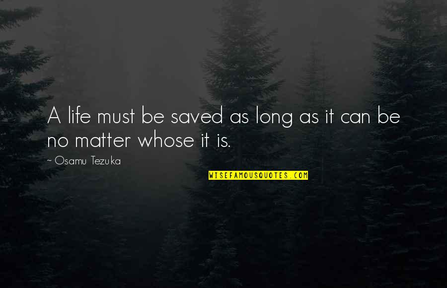 Life Saved Quotes By Osamu Tezuka: A life must be saved as long as