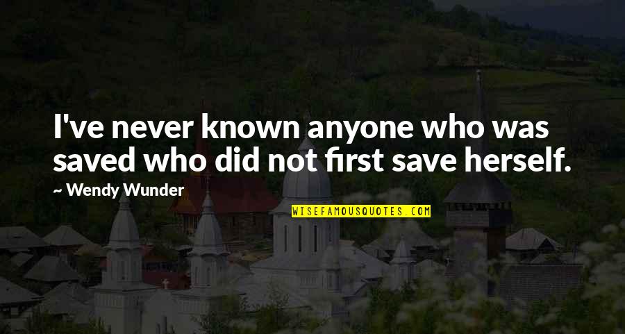 Life Saved Quotes By Wendy Wunder: I've never known anyone who was saved who