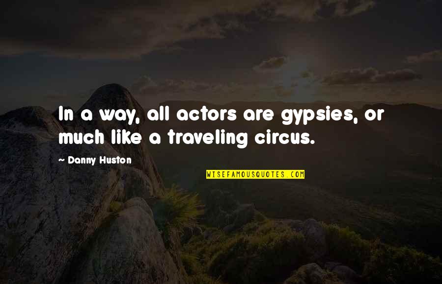 Life Saver Candy Quotes By Danny Huston: In a way, all actors are gypsies, or