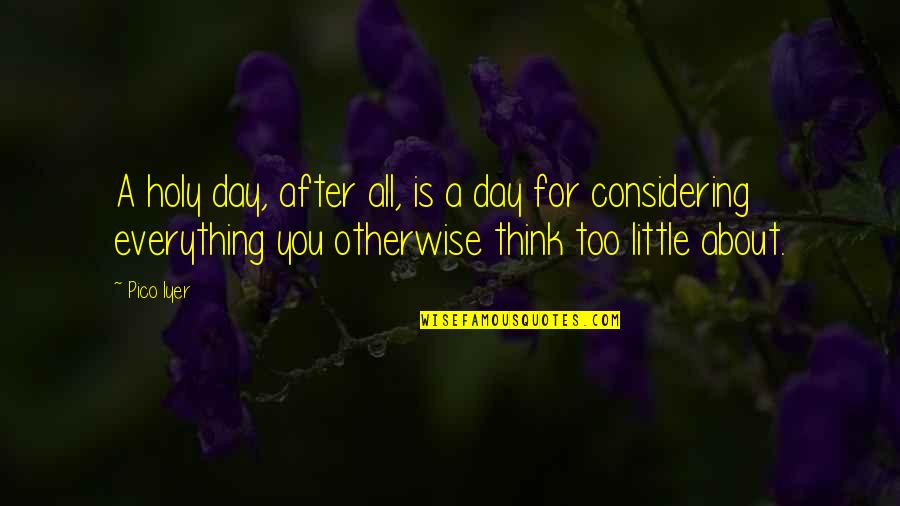 Life Saving Lifeguard Quotes By Pico Iyer: A holy day, after all, is a day
