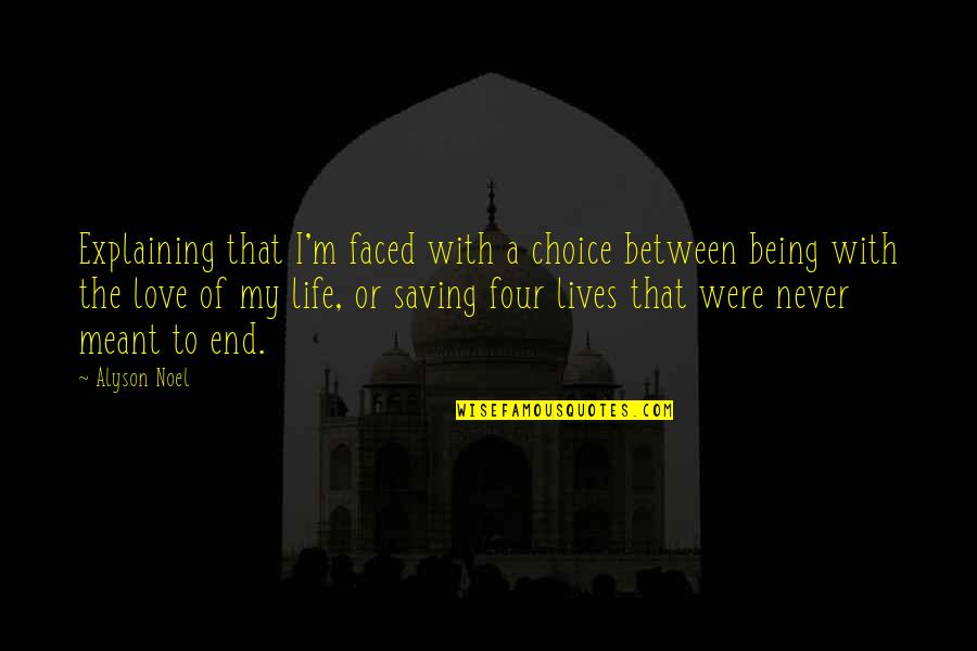 Life Saving Quotes By Alyson Noel: Explaining that I'm faced with a choice between