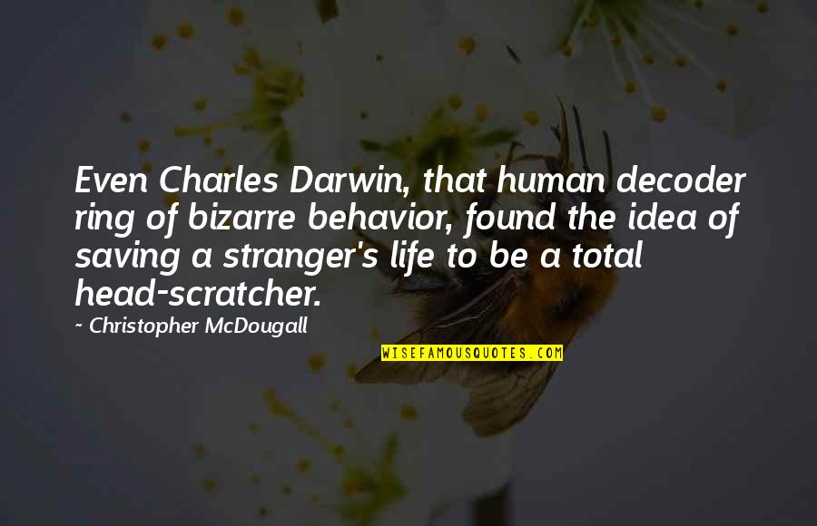 Life Saving Quotes By Christopher McDougall: Even Charles Darwin, that human decoder ring of Life Saving Quotes By Christopher McDougall: Even Charles Darwin, that human decoder ring of