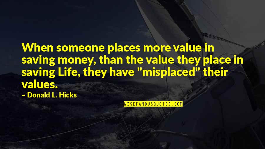 Life Saving Quotes By Donald L. Hicks: When someone places more value in saving money, Life Saving Quotes By Donald L. Hicks: When someone places more value in saving money,