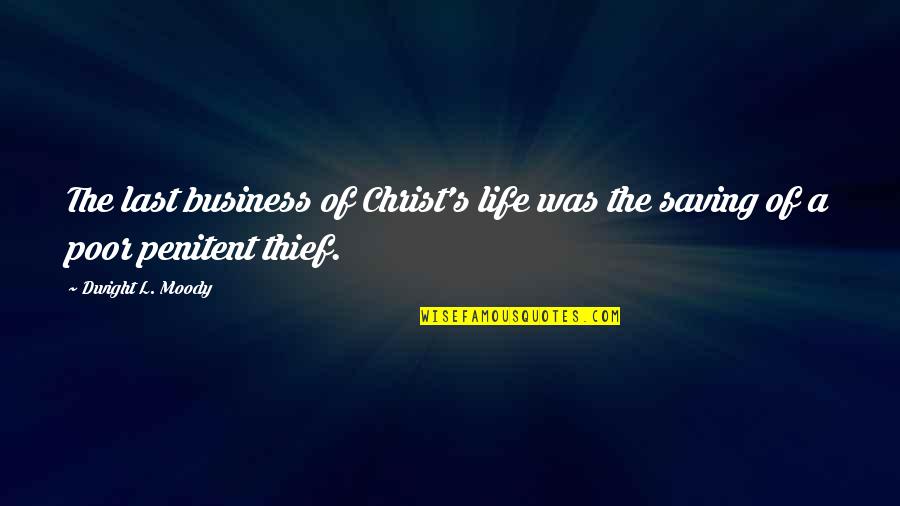 Life Saving Quotes By Dwight L. Moody: The last business of Christ's life was the