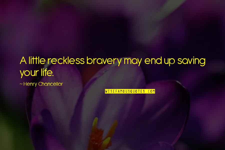 Life Saving Quotes By Henry Chancellor: A little reckless bravery may end up saving