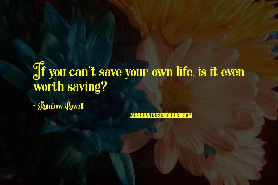 Life Saving Quotes By Rainbow Rowell: If you can't save your own life, is