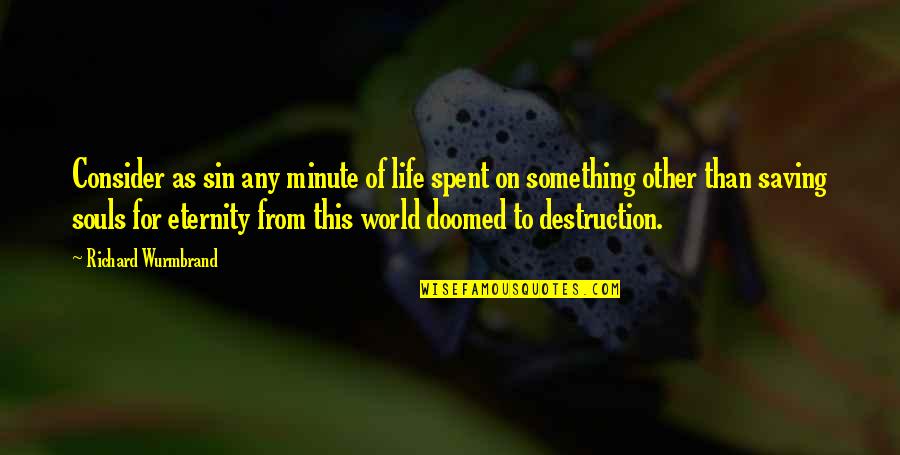 Life Saving Quotes By Richard Wurmbrand: Consider as sin any minute of life spent Life Saving Quotes By Richard Wurmbrand: Consider as sin any minute of life spent
