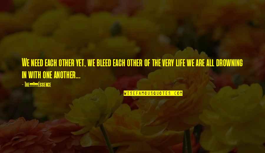 Life Saving Quotes By The1Essence: We need each other yet, we bleed each