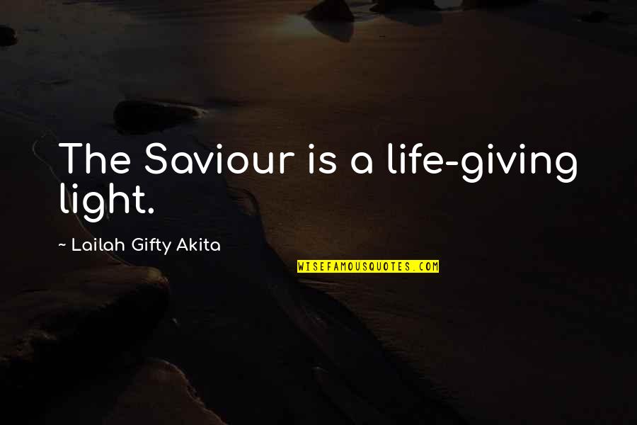 Life Saviour Quotes By Lailah Gifty Akita: The Saviour is a life-giving light.