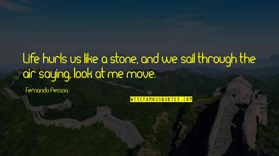 Life Saying Quotes By Fernando Pessoa: Life hurls us like a stone, and we