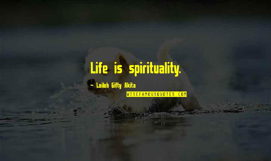 Life Sayings Inspirational Quotes By Lailah Gifty Akita: Life is spirituality.