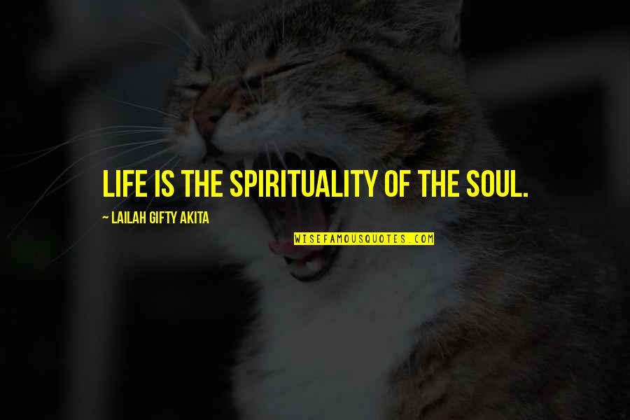 Life Sayings Inspirational Quotes By Lailah Gifty Akita: Life is the spirituality of the soul.