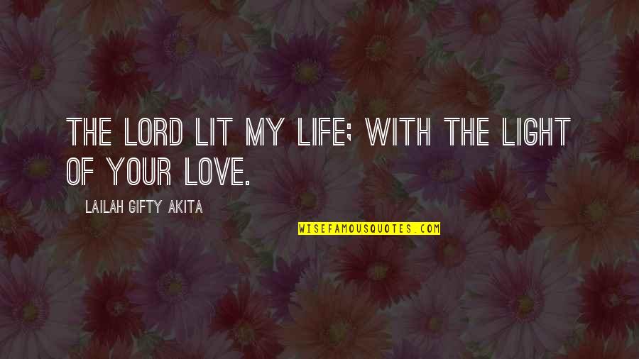 Life Sayings Inspirational Quotes By Lailah Gifty Akita: The Lord lit my life; with the light