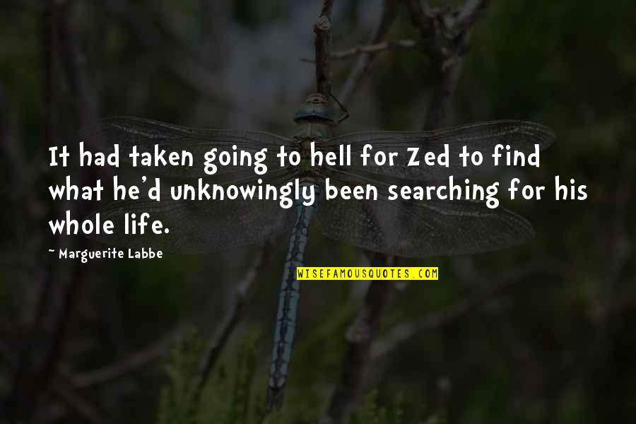 Life Sci Fi Quotes By Marguerite Labbe: It had taken going to hell for Zed Life Sci Fi Quotes By Marguerite Labbe: It had taken going to hell for Zed