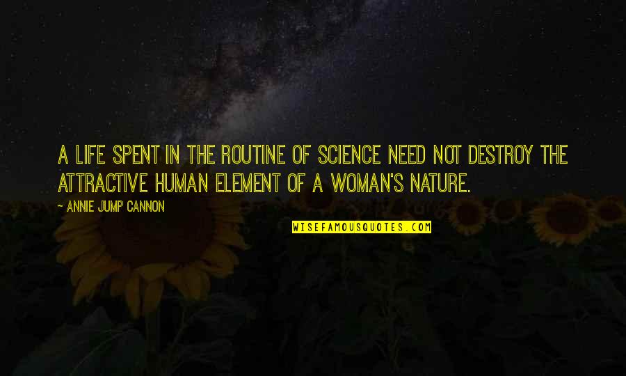 Life Science Quotes By Annie Jump Cannon: A life spent in the routine of science