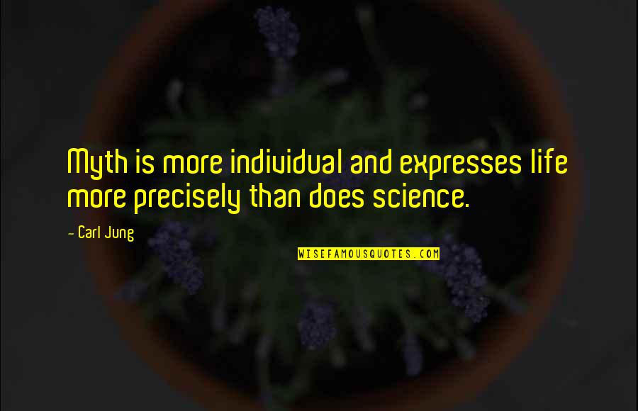 Life Science Quotes By Carl Jung: Myth is more individual and expresses life more