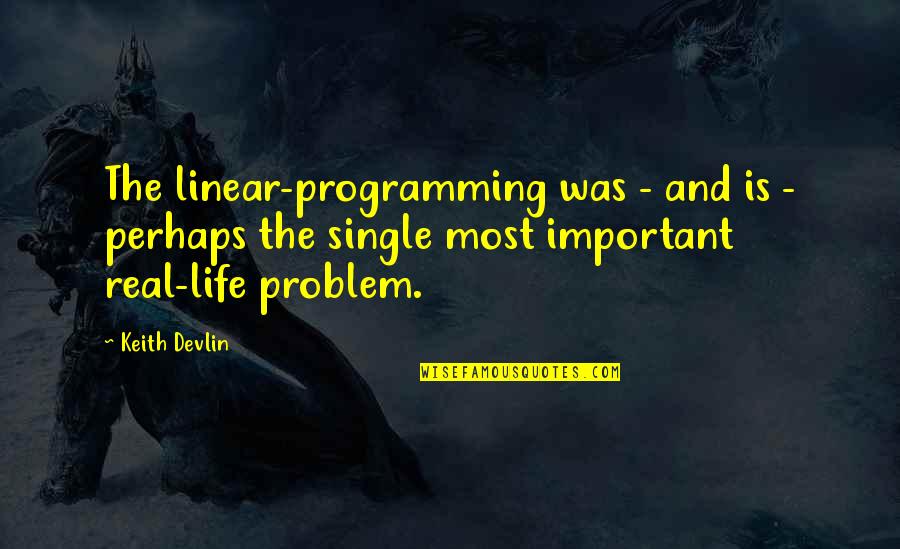 Life Science Quotes By Keith Devlin: The linear-programming was - and is - perhaps