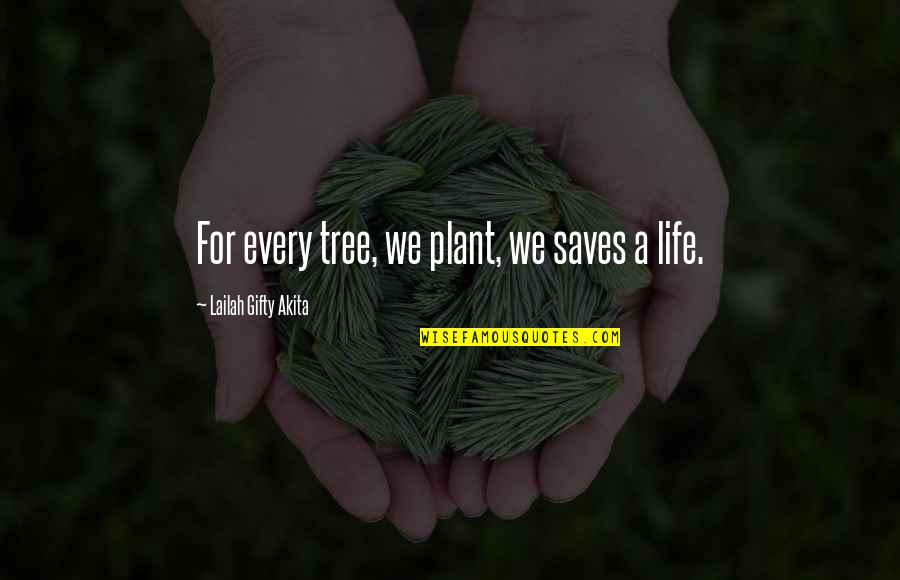 Life Science Quotes By Lailah Gifty Akita: For every tree, we plant, we saves a