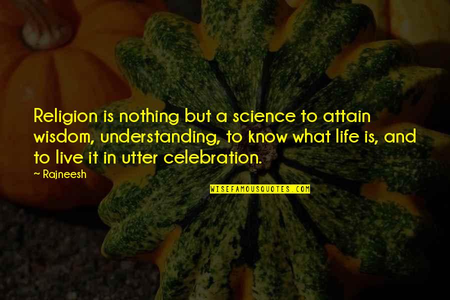 Life Science Quotes By Rajneesh: Religion is nothing but a science to attain