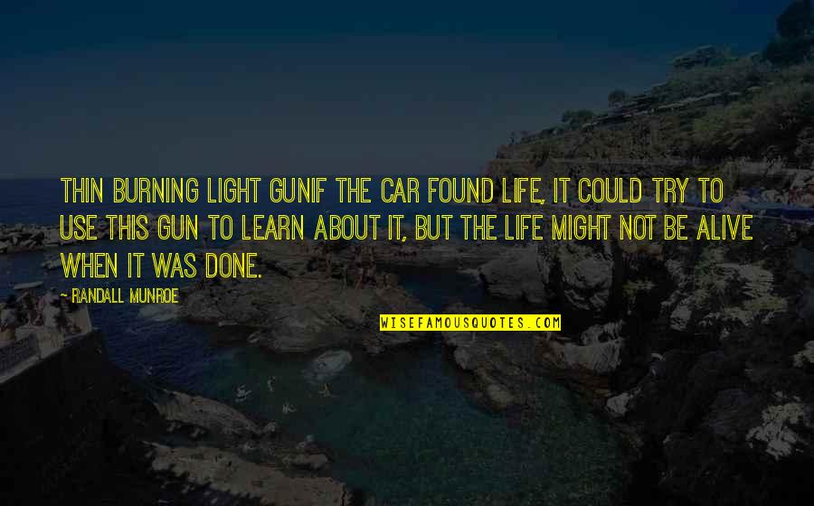 Life Science Quotes By Randall Munroe: Thin Burning Light GunIf the car found life,
