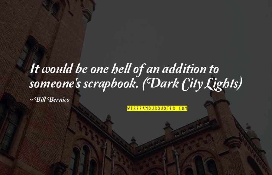 Life Scrapbook Quotes By Bill Bernico: It would be one hell of an addition