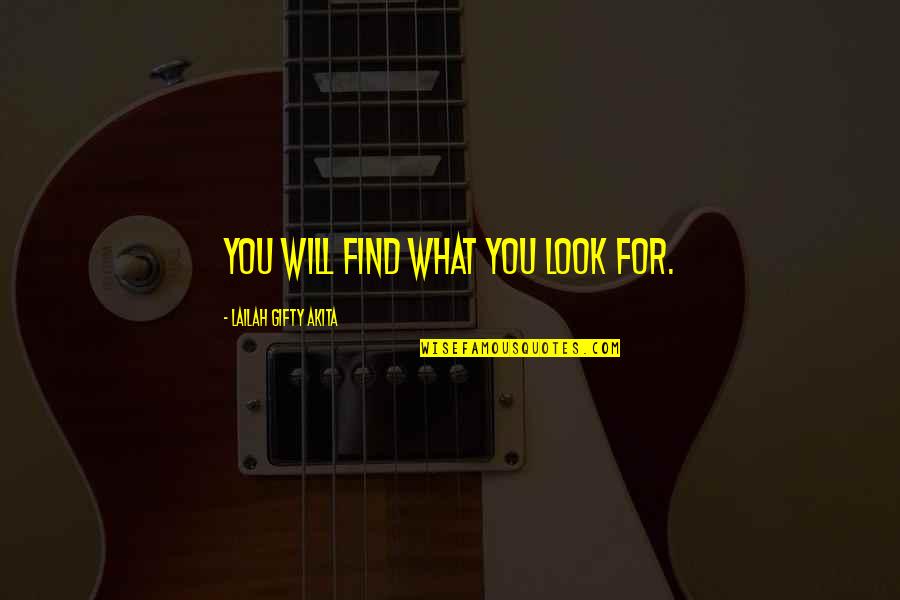 Life Search Quotes Quotes By Lailah Gifty Akita: You will find what you look for.