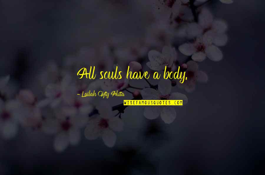 Life Searching Quotes By Lailah Gifty Akita: All souls have a body.