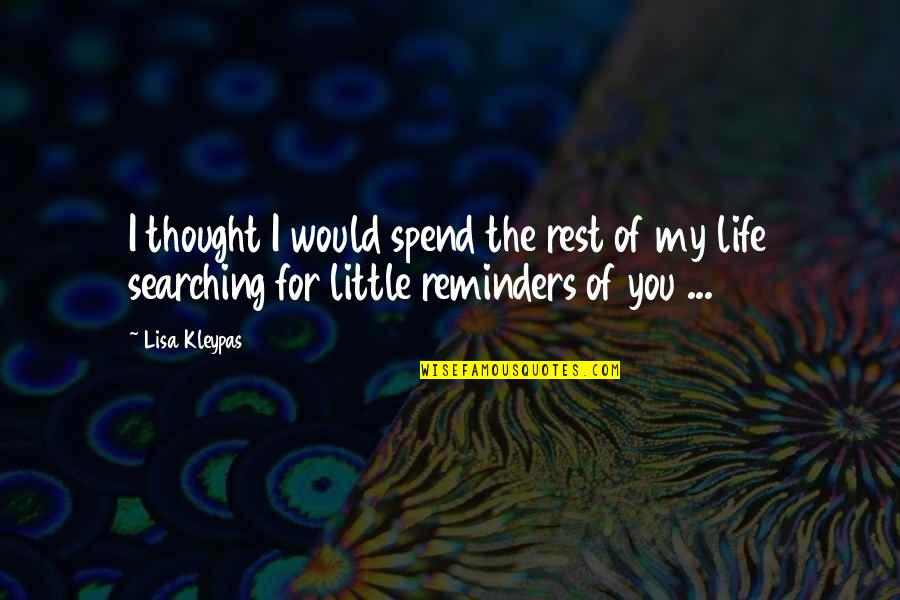 Life Searching Quotes By Lisa Kleypas: I thought I would spend the rest of