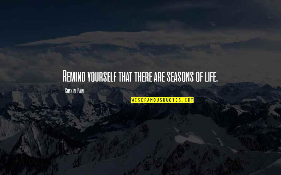 Life Seasons Quotes By Crystal Paine: Remind yourself that there are seasons of life.