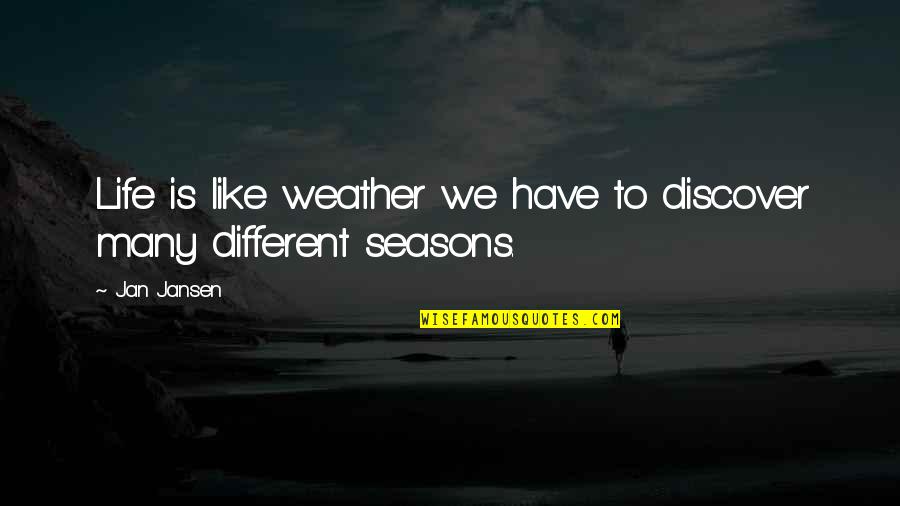 Life Seasons Quotes By Jan Jansen: Life is like weather we have to discover