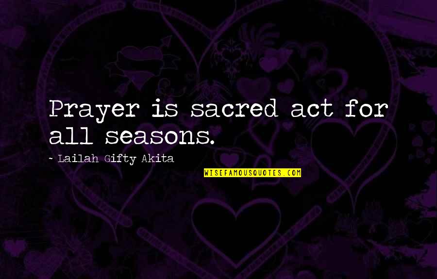 Life Seasons Quotes By Lailah Gifty Akita: Prayer is sacred act for all seasons.