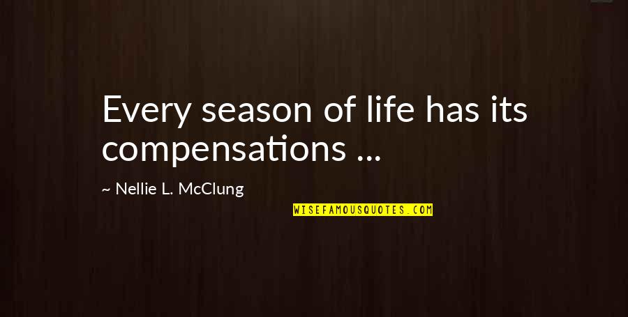 Life Seasons Quotes By Nellie L. McClung: Every season of life has its compensations ...