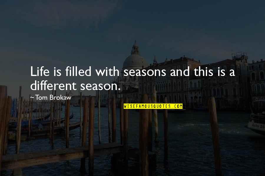 Life Seasons Quotes By Tom Brokaw: Life is filled with seasons and this is