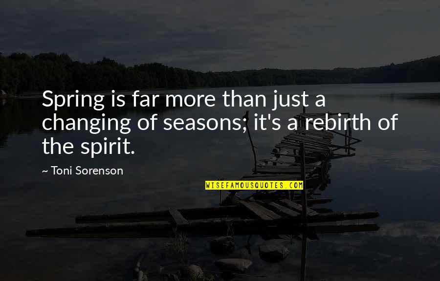 Life Seasons Quotes By Toni Sorenson: Spring is far more than just a changing