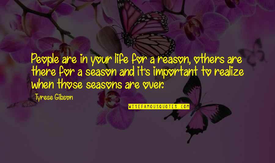 Life Seasons Quotes By Tyrese Gibson: People are in your life for a reason,