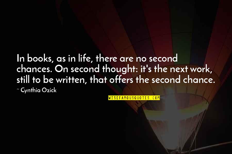 Life Second Chances Quotes By Cynthia Ozick: In books, as in life, there are no