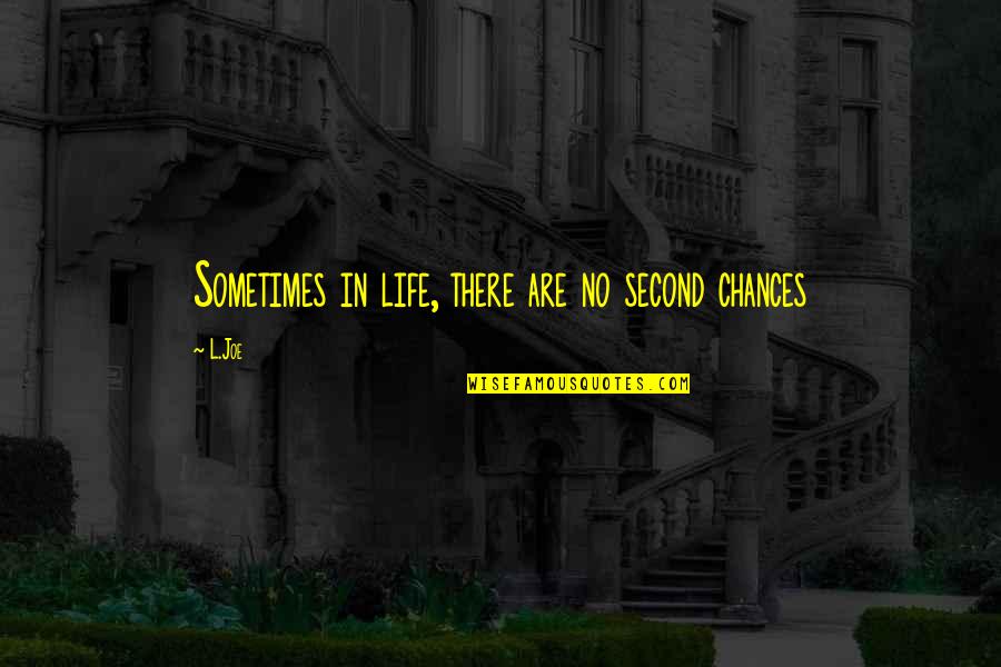 Life Second Chances Quotes By L.Joe: Sometimes in life, there are no second chances