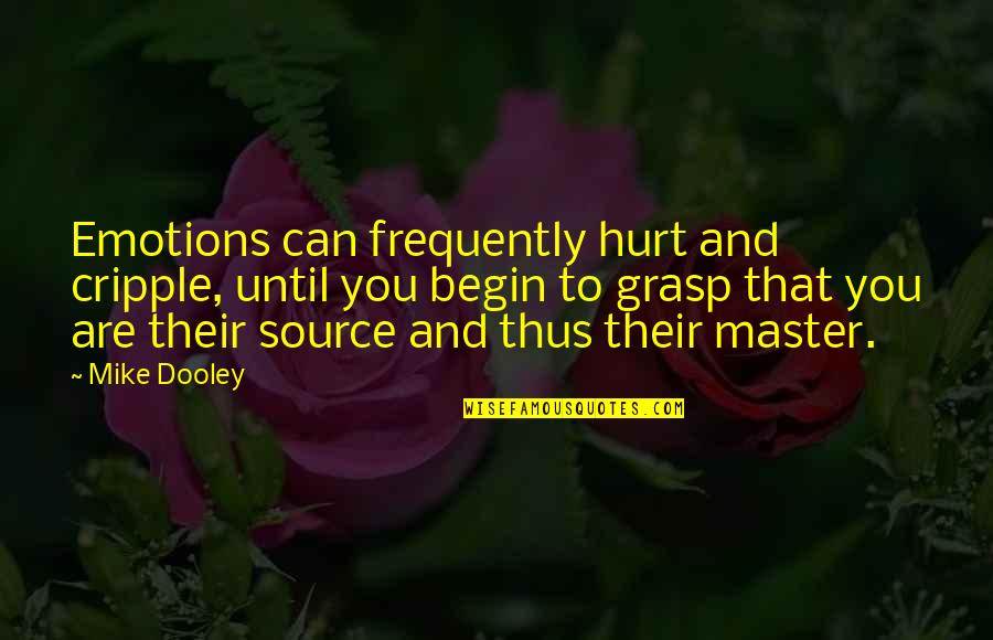 Life Second Chances Quotes By Mike Dooley: Emotions can frequently hurt and cripple, until you Life Second Chances Quotes By Mike Dooley: Emotions can frequently hurt and cripple, until you