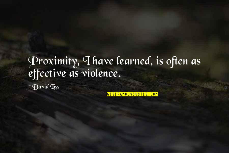 Life Secrecy Quotes By David Liss: Proximity, I have learned, is often as effective