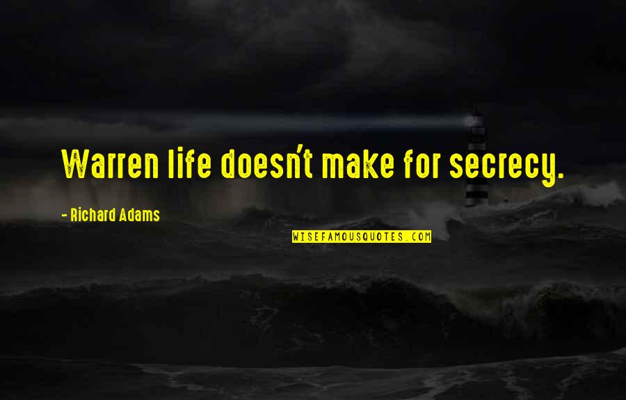 Life Secrecy Quotes By Richard Adams: Warren life doesn't make for secrecy.