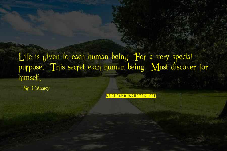 Life Secret Quotes By Sri Chinmoy: Life is given to each human being For