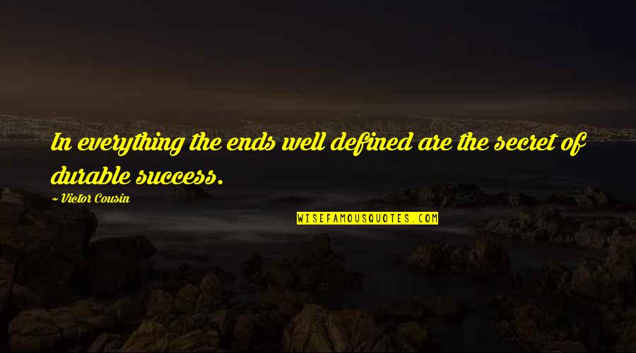 Life Secret Quotes By Victor Cousin: In everything the ends well defined are the
