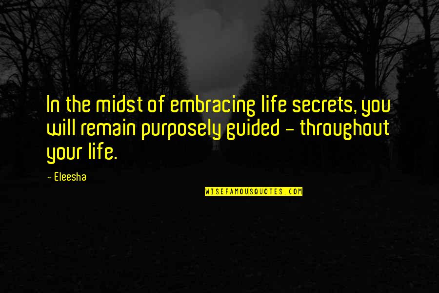 Life Secrets Quotes By Eleesha: In the midst of embracing life secrets, you