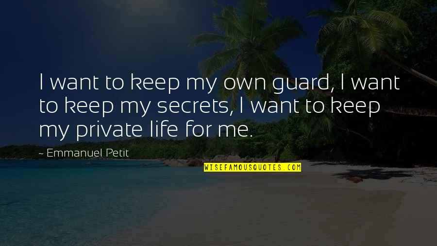 Life Secrets Quotes By Emmanuel Petit: I want to keep my own guard, I