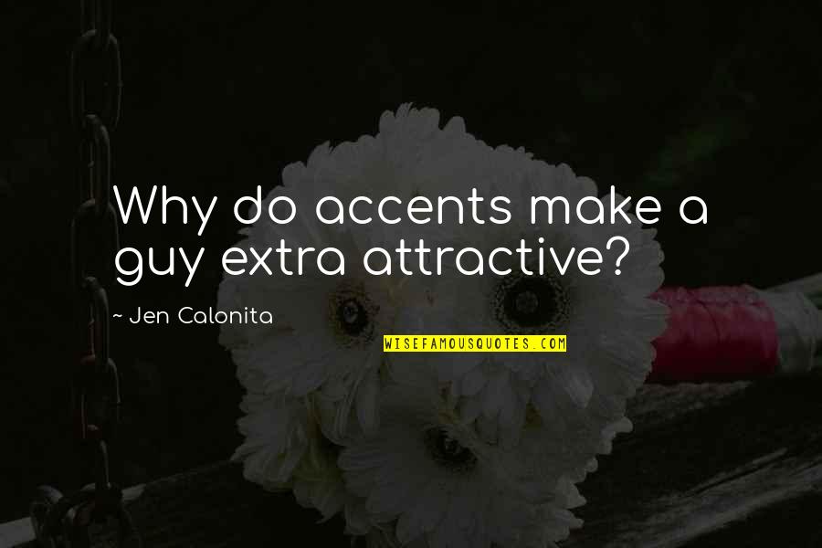 Life Secrets Quotes By Jen Calonita: Why do accents make a guy extra attractive?