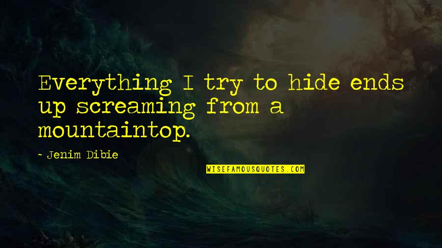 Life Secrets Quotes By Jenim Dibie: Everything I try to hide ends up screaming