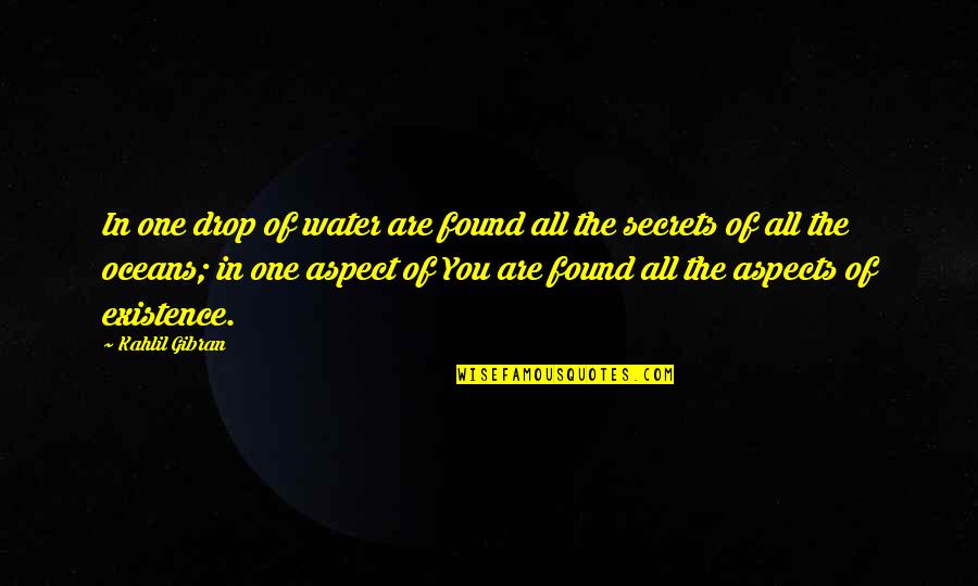 Life Secrets Quotes By Kahlil Gibran: In one drop of water are found all