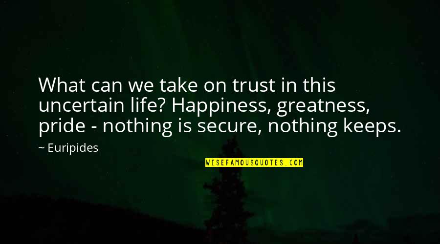 Life Secure Quotes By Euripides: What can we take on trust in this Life Secure Quotes By Euripides: What can we take on trust in this