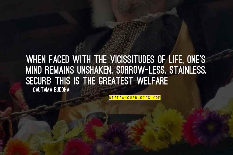 Life Secure Quotes By Gautama Buddha: When faced with the vicissitudes of life, one's Life Secure Quotes By Gautama Buddha: When faced with the vicissitudes of life, one's